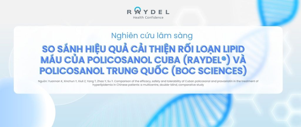 Nghiên cứu lâm sàng so sánh hiệu quả cải thiện rối loạn lipid máu của policosanol Cuba (Raydel®) và policosanol Trung Quốc (BOC Sciences)